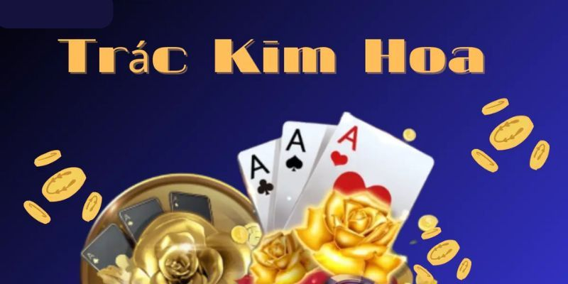 Mẹo Chơi Trác Kim Hoa Kubet Chắc Thắng