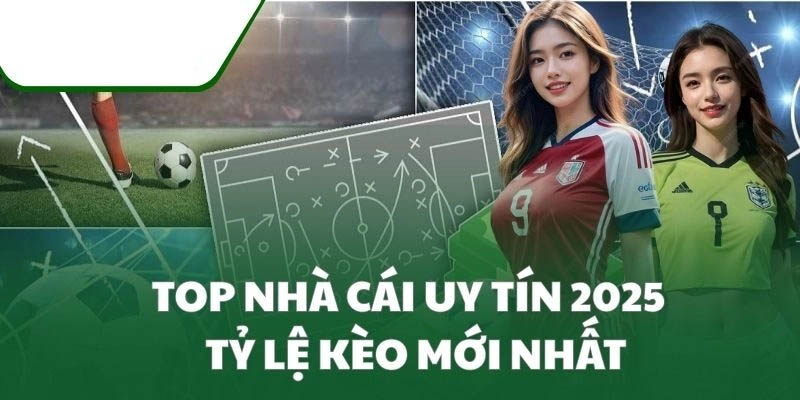 Top 5 Website Có Tỷ Lệ Kèo Nhà Cái Tốt Nhất Hiện Nay