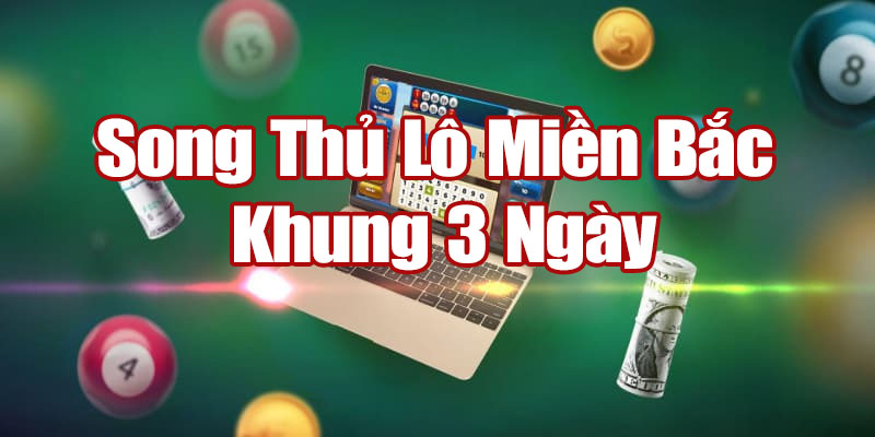 Soi Cầu Song Thủ Lô Miền Bắc Khung 3 Ngày, Dự Đoán Chính Xác