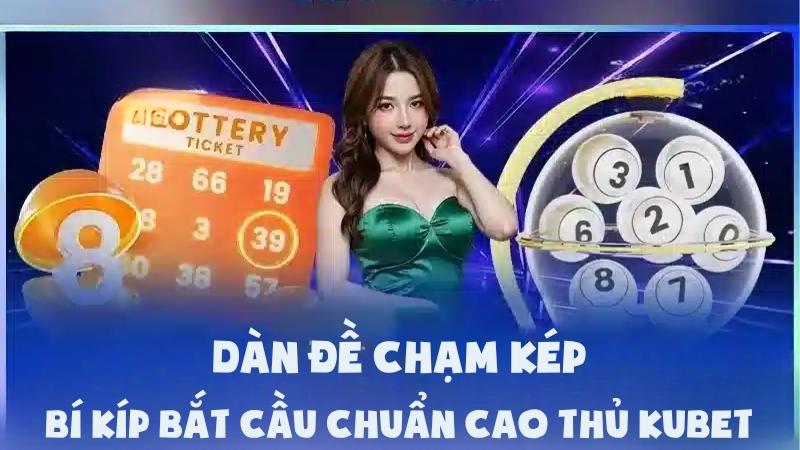 Dàn Đề Chạm Kép | Bí Kíp Bắt Cầu Chuẩn Cao Thủ Kubet